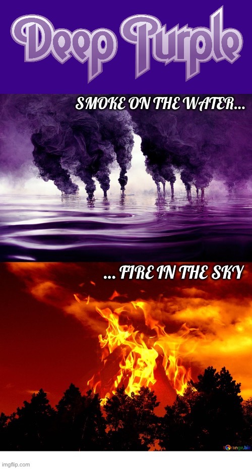 One of the greatest hard rock bands and songs ever… | image tagged in hard rock,deep purple,smoke on the water,fire in the sky,legends | made w/ Imgflip meme maker