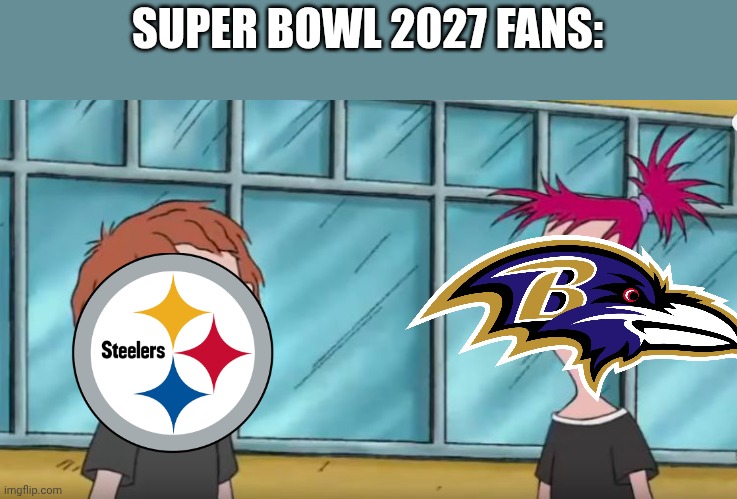 Steelers vs Ravens | SUPER BOWL 2027 FANS: | image tagged in nfl,memes,asthma | made w/ Imgflip meme maker