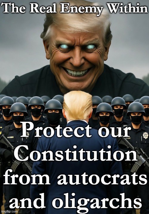 The Real Enemy Within Protect our Constitution from autocrats and oligarchs | image tagged in donald trump demon evil ice masked federal secret police | made w/ Imgflip meme maker