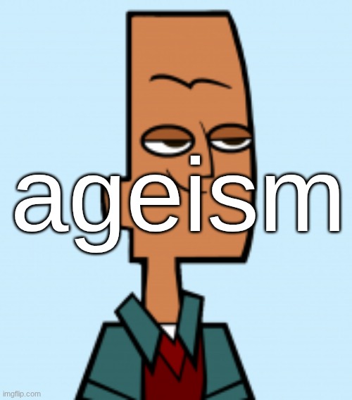 noah | ageism | image tagged in noah | made w/ Imgflip meme maker