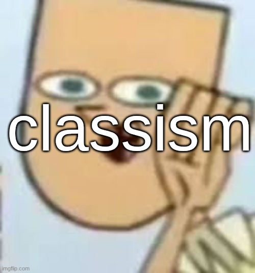 cody | classism | image tagged in cody | made w/ Imgflip meme maker