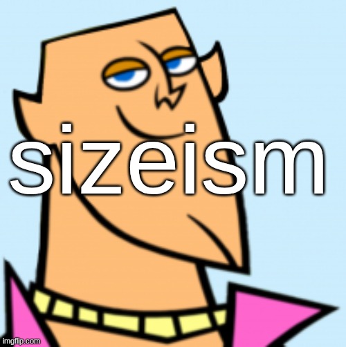 geoff | sizeism | image tagged in geoff | made w/ Imgflip meme maker