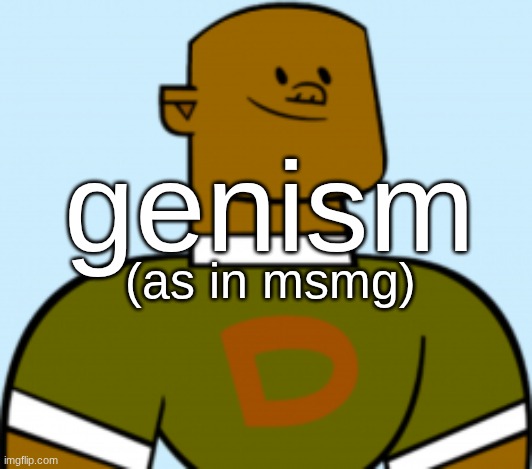 dj | genism; (as in msmg) | image tagged in dj | made w/ Imgflip meme maker