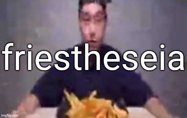 are these fries | friestheseia | image tagged in are these fries | made w/ Imgflip meme maker