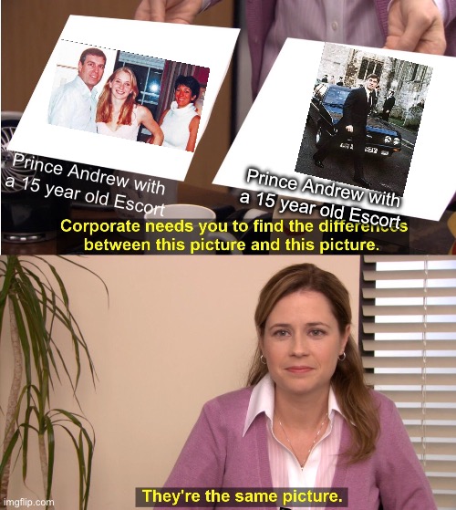 Prince Andrew’s Taste in Cars and Females | Prince Andrew with a 15 year old Escort; Prince Andrew with a 15 year old Escort; Prince Andrew with a 15 year old Escort | image tagged in memes,they're the same picture,young,old,car,escort | made w/ Imgflip meme maker