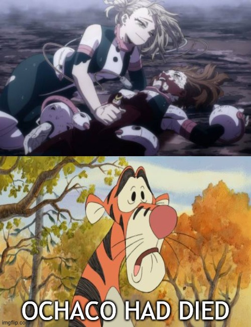 tigger sad over ochaco's death | OCHACO HAD DIED | image tagged in who crys over ochaco's death,tigger,sad anime moments,my hero academia,crossover memes,winnie the pooh | made w/ Imgflip meme maker