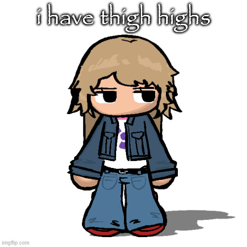 Stardust but a goober | i have thigh highs | image tagged in stardust but a goober | made w/ Imgflip meme maker