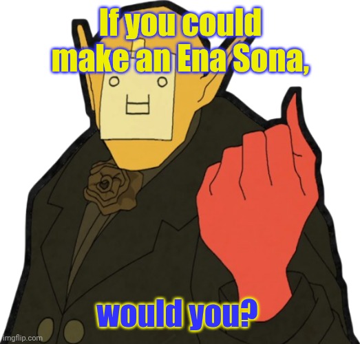 I should've made the text red and white/white and red. | If you could make an Ena Sona, would you? | image tagged in dratula,dream bbq,ena,ena dream bbq | made w/ Imgflip meme maker