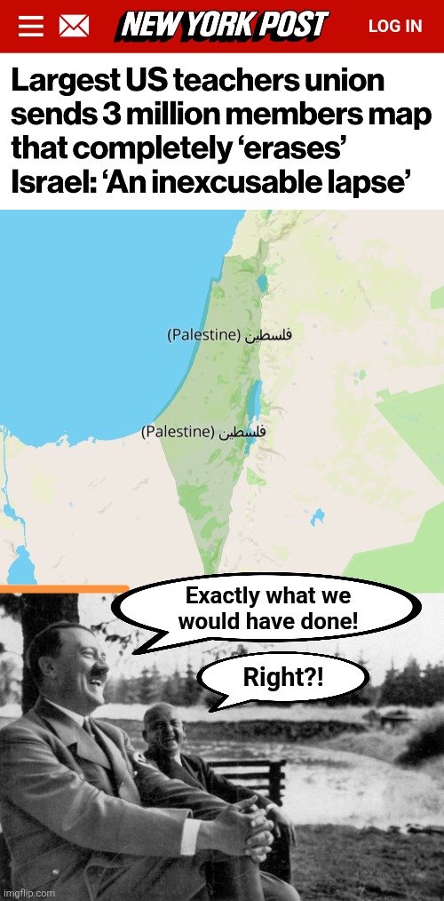 The Nazis would have LOVED this! | Exactly what we
would have done! Right?! | image tagged in adolf hitler laughing,memes,israel,national education association,democrats,antisemitism | made w/ Imgflip meme maker
