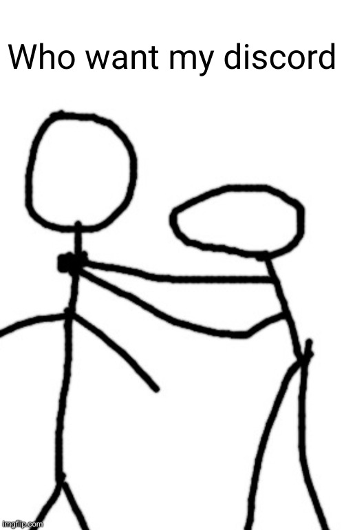 chocking you | Who want my discord | image tagged in chocking you | made w/ Imgflip meme maker