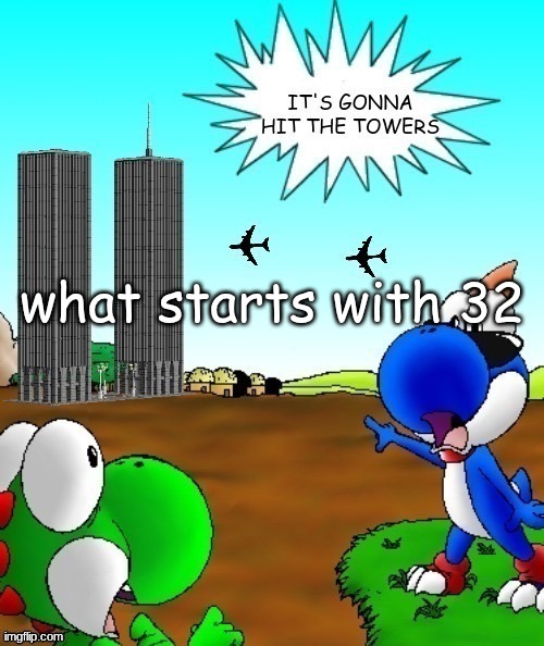 its gonna hit the towers | what starts with 32 | image tagged in its gonna hit the towers | made w/ Imgflip meme maker