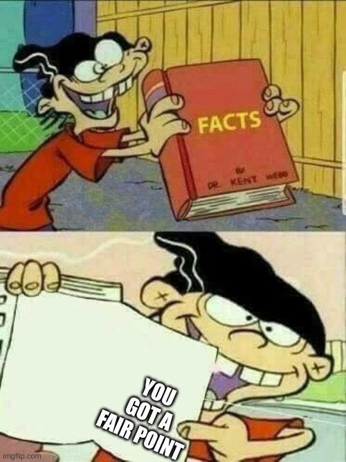 ed edd and eddy Facts | YOU GOT A FAIR POINT | image tagged in ed edd and eddy facts | made w/ Imgflip meme maker