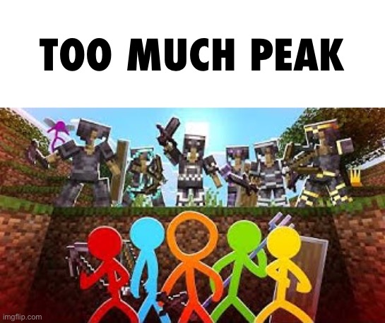 IT’S COMING AT ME ALL AT ONCE | TOO MUCH PEAK | image tagged in alan becker,peak,absolute cinema | made w/ Imgflip meme maker