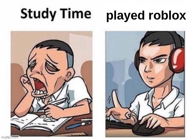 roblox meme | played roblox | image tagged in study time roblox sex | made w/ Imgflip meme maker