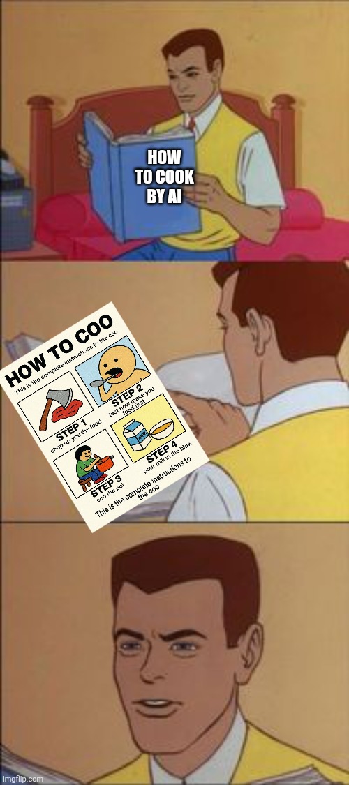 Ai's gonna rule the world yeah right | HOW TO COOK BY AI | image tagged in peter parker reading a book | made w/ Imgflip meme maker