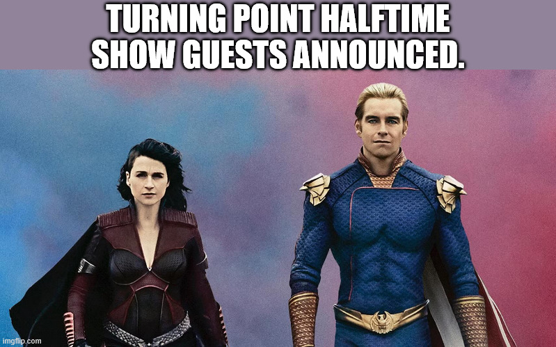 TURNING POINT HALFTIME SHOW GUESTS ANNOUNCED. | made w/ Imgflip meme maker