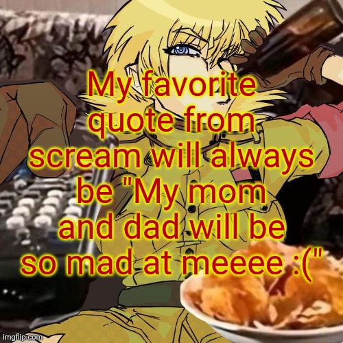 Millie's Seras Victoria Hellsing Ultimate Announcement template | My favorite quote from scream will always be "My mom and dad will be so mad at meeee :(" | image tagged in millie's seras victoria hellsing ultimate announcement template | made w/ Imgflip meme maker