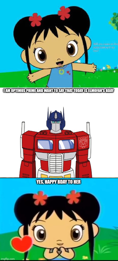 It's my bday!! | I AM OPTIMUS PRIME AND WANT TO SAY THAT TODAY IS ELMOFAN'S BDAY; YES, HAPPY BDAY TO HER | image tagged in ruin this fill in meme 318,birthday,deviantart,optimus prime,oh wow are you actually reading these tags | made w/ Imgflip meme maker