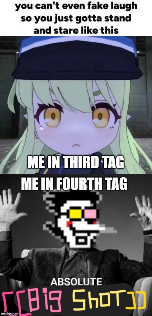 ME IN FOURTH TAG ME IN THIRD TAG | image tagged in hikari staring,absolute big shot | made w/ Imgflip meme maker