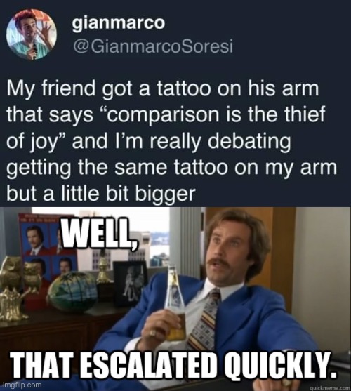 Thieving the Joy | image tagged in will ferrell - well that escalated quickly,joy,comparison,tattoo | made w/ Imgflip meme maker