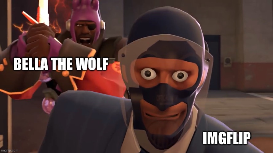 LazyPurple spy oh fucc | BELLA THE WOLF IMGFLIP | image tagged in lazypurple spy oh fucc | made w/ Imgflip meme maker