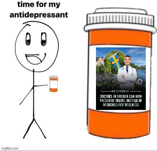 Nature | image tagged in time for my antidepressant,nature,prescription,doctor,sweden | made w/ Imgflip meme maker