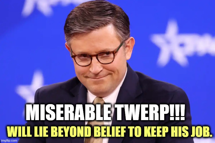 The GOP lost its claim to moral superiority a long time ago. | MISERABLE TWERP!!! WILL LIE BEYOND BELIEF TO KEEP HIS JOB. | image tagged in mike johnson,twerp,liar,immoral,christian | made w/ Imgflip meme maker