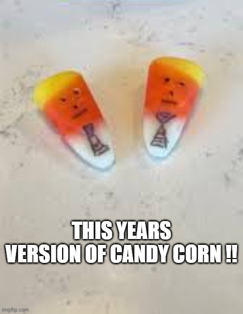 This is Halloween Candy Corn for 2025!!   (non-political Trump) | THIS YEARS VERSION OF CANDY CORN !! | image tagged in funny,trump,halloween,candy corn,humor,candy | made w/ Imgflip meme maker