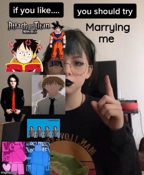 Not even dating, we can skip that | Marrying me | image tagged in if you like then you should try | made w/ Imgflip meme maker