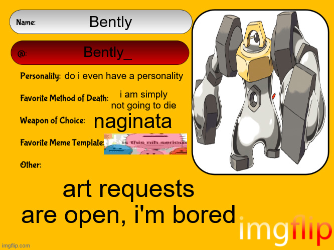 . | Bently; Bently_; do i even have a personality; i am simply not going to die; naginata; art requests are open, i'm bored | image tagged in unofficial msmg user card | made w/ Imgflip meme maker