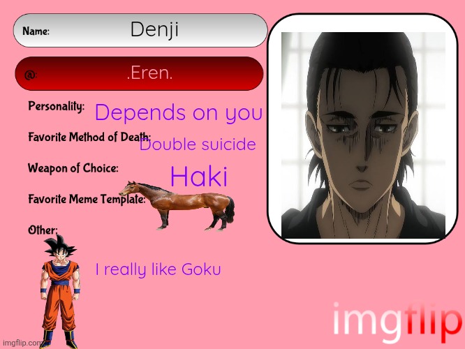 Unofficial MSMG USER CARD | Denji; .Eren. Depends on you; Double suicide; Haki; I really like Goku | image tagged in unofficial msmg user card | made w/ Imgflip meme maker