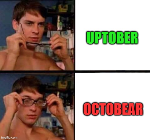Uptober vs Octobear | UPTOBER; OCTOBEAR | image tagged in peter parker's glasses | made w/ Imgflip meme maker