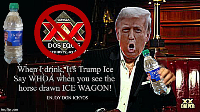 DON ICKOS | image tagged in don ickos,trump ice,dos equis,the most disinerested man in the wprld,ice cold heart,no brew 4 u | made w/ Imgflip meme maker