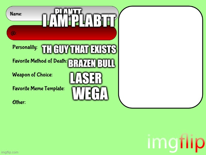 Unofficial MSMG USER CARD | I AM PLABTT; PLANTT; TH GUY THAT EXISTS; BRAZEN BULL; LASER; WEGA | image tagged in unofficial msmg user card | made w/ Imgflip meme maker