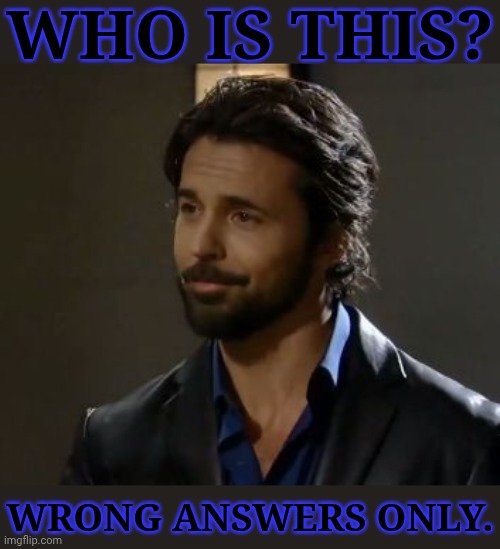 My Lovely Little Bastard <333 | WHO IS THIS? WRONG ANSWERS ONLY. | image tagged in guess who this is,wrong answers only,general hospital,jeffrey vincent parise,carlos rivera,my lovely | made w/ Imgflip meme maker