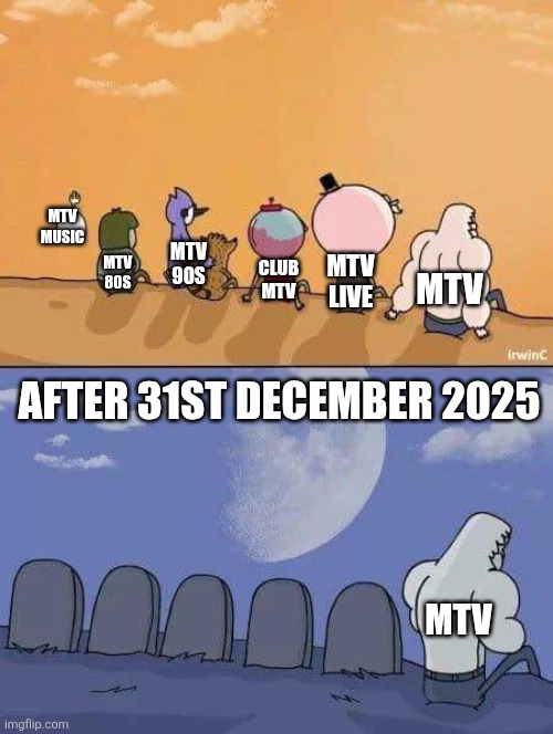 MTV will close all its channels across the UK and Ireland by the end of December 2025 except the MTV itself which will remain. | MTV MUSIC; MTV 90S; MTV; MTV 80S; MTV LIVE; CLUB MTV; AFTER 31ST DECEMBER 2025; MTV | image tagged in regular show graves,mtv,united kingdom,ireland,uk,paramount | made w/ Imgflip meme maker