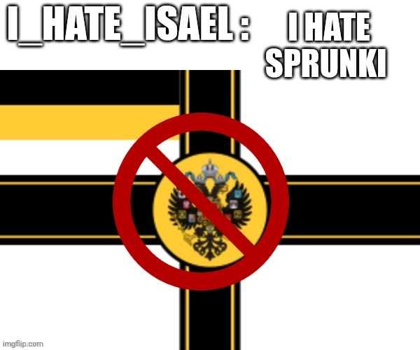 I_hate_israel : i hâte russia | I HATE SPRUNKI | image tagged in i_hate_israel i h te russia | made w/ Imgflip meme maker