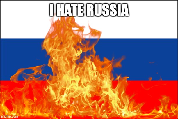 russia flag | I HATE RUSSIA | image tagged in russia flag | made w/ Imgflip meme maker