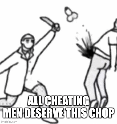 Cheating men | ALL CHEATING MEN DESERVE THIS CHOP | image tagged in gifs,cheating,dip | made w/ Imgflip images-to-gif maker