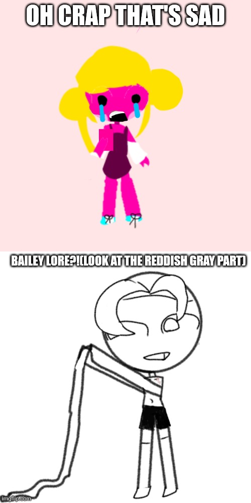 Sad as always | OH CRAP THAT'S SAD; BAILEY LORE?!(LOOK AT THE REDDISH GRAY PART) | image tagged in shocked charlotte,oc,lore,sad,bite,oh wow are you actually reading these tags | made w/ Imgflip meme maker
