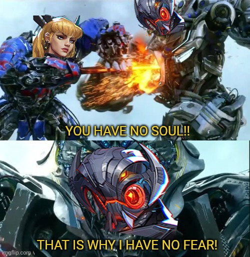 Marvel Rivals meme i made | YOU HAVE NO SOUL!! THAT IS WHY I HAVE NO FEAR! | image tagged in memes,funny,transformers,marvel rivals,marvel,avengers | made w/ Imgflip meme maker
