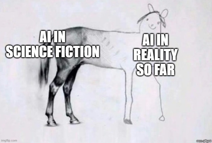 AI Slop | AI IN SCIENCE FICTION; AI IN REALITY SO FAR | image tagged in horse drawing | made w/ Imgflip meme maker