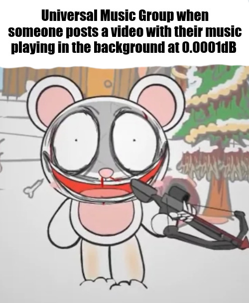 This video contains content from UMG, who has blocked it from display on this website or application | Universal Music Group when someone posts a video with their music playing in the background at 0.0001dB | image tagged in rinny with a crossbow,pretty blood,copyright,youtube,umg,memes | made w/ Imgflip meme maker