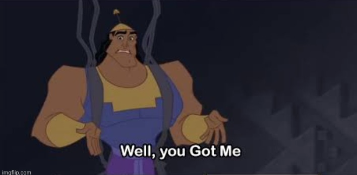 Well ya got me Blank Meme Template