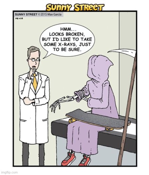 image tagged in comics,sunny street,grim reaper,exam room,broken arm,skateboard | made w/ Imgflip meme maker