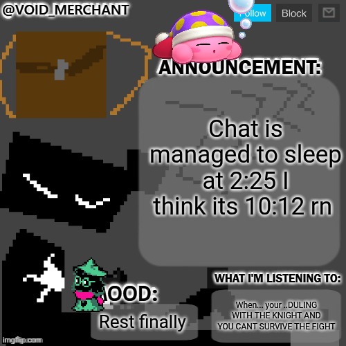 ??️ | Chat is managed to sleep at 2:25 I think its 10:12 rn; When... your ..DULING WITH THE KNIGHT AND YOU CANT SURVIVE THE FIGHT; Rest finally | image tagged in void_merchant's announcement temp | made w/ Imgflip meme maker