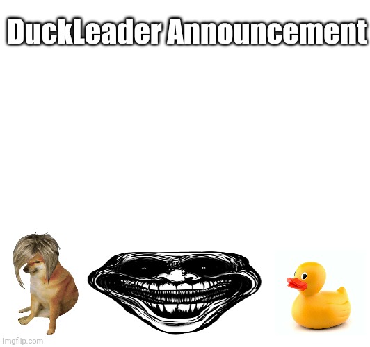 High Quality DuckLeader announcement Blank Meme Template