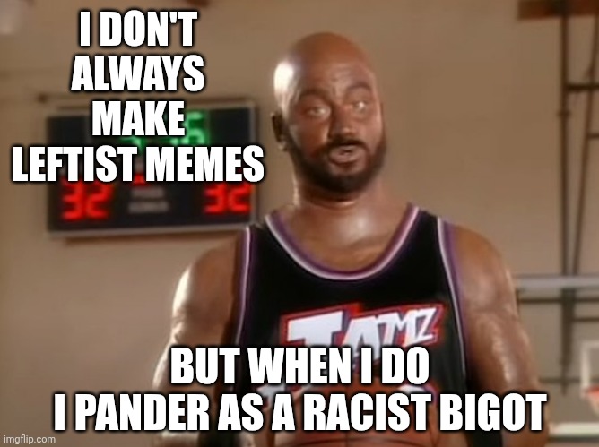 Jimmy Kimmel Black Face Racist | I DON'T ALWAYS MAKE LEFTIST MEMES BUT WHEN I DO
I PANDER AS A RACIST BIGOT | image tagged in jimmy kimmel black face racist | made w/ Imgflip meme maker
