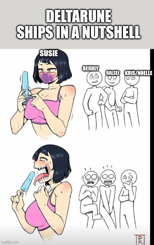deltarune ships in a nutshell | DELTARUNE SHIPS IN A NUTSHELL; KRIS/NOELLE; SUSIE; BERDLY; RALSEI | image tagged in deltarune,ships | made w/ Imgflip meme maker