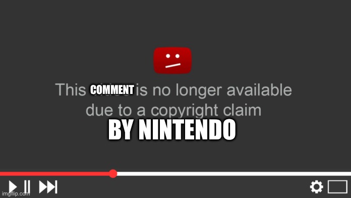 YouTube Copyright claim | COMMENT BY NINTENDO | image tagged in youtube copyright claim | made w/ Imgflip meme maker